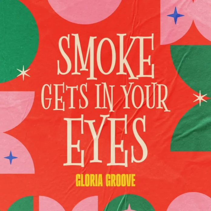 Gloria Groove – Smoke Gets in Your Eyes