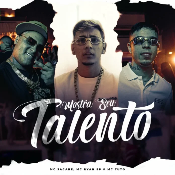 Mc Jacaré feat. MC Ryan SP & Mc Tuto – Mostra Seu Talento