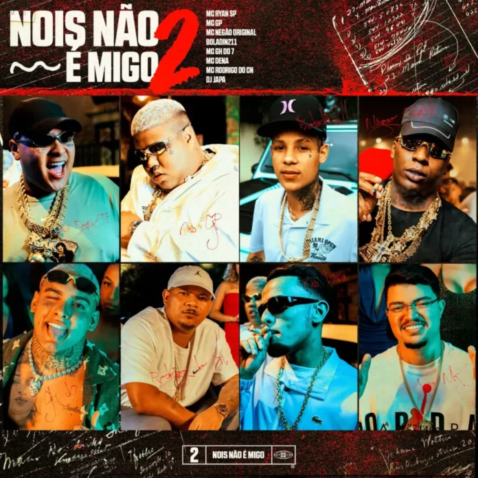 Nois Não é Migo 2 – MC Ryan SP , Mc GP , Boladin 211 , DJ Japa NK , MC GH do 7 , Mc Dena , Mc Negão Original , MC Rodrigo do CN