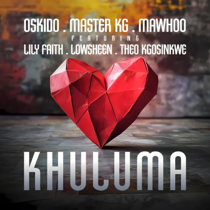 Oskido, Master KG & Mawhoo – Khuluma (feat. LilyFaith, Lowsheen & Theo Kgosinkwe)