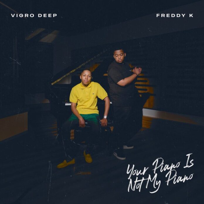 Vigro Deep & Freddy K – Your Piano Is Not My Piano (Album)