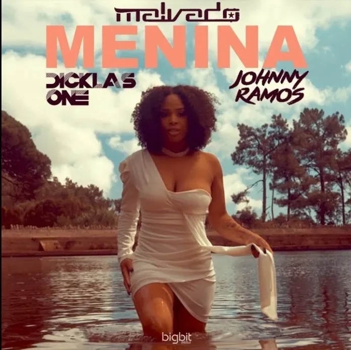 Dj Malvado feat. Dicklas One & Johnny Ramos – Menina