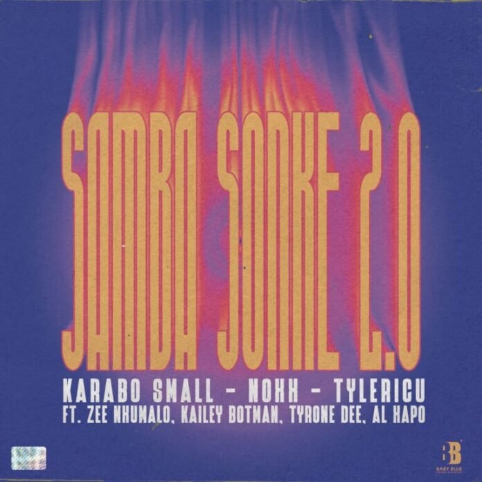 Karabo Small, Noxx & Tyler ICU – Samba Sonke 2.0 (feat. Zee Nxumalo, Kailey Botman, Tyrone Dee & Al Xapo)