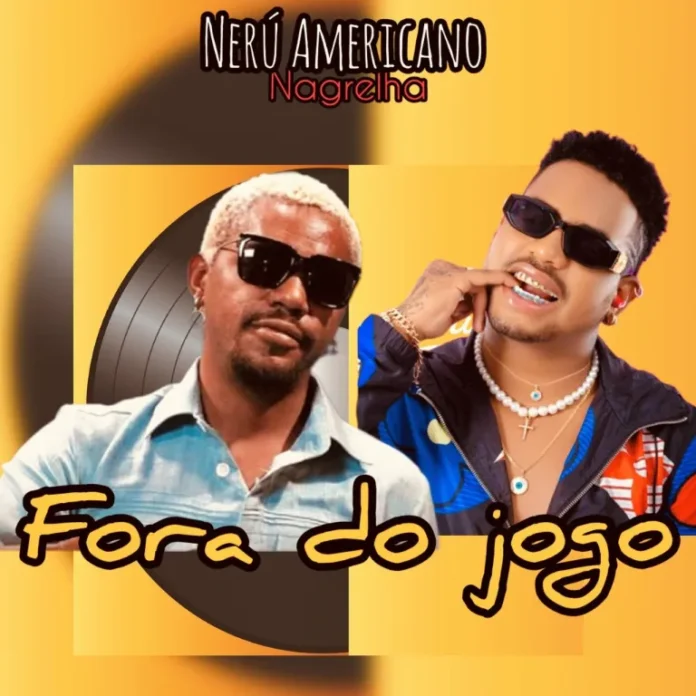 Nerú Americano feat. Nagrelha – Fora do Jogo
