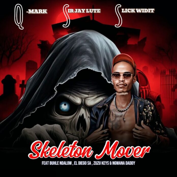 Q-Mark, Sir Jay Lute & Slick Widit – Skeleton Mover (feat. Buhle Ndalow, El Diego SA, Zuzu Keys & Ngwana Daddy)
