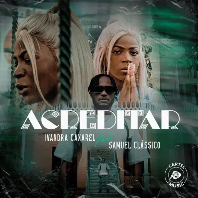 Ivandra Caxarel feat. Samuel Clássico – Acreditar