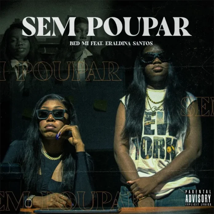 Bed Mi feat. Eraldina Santos – Sem Poupar