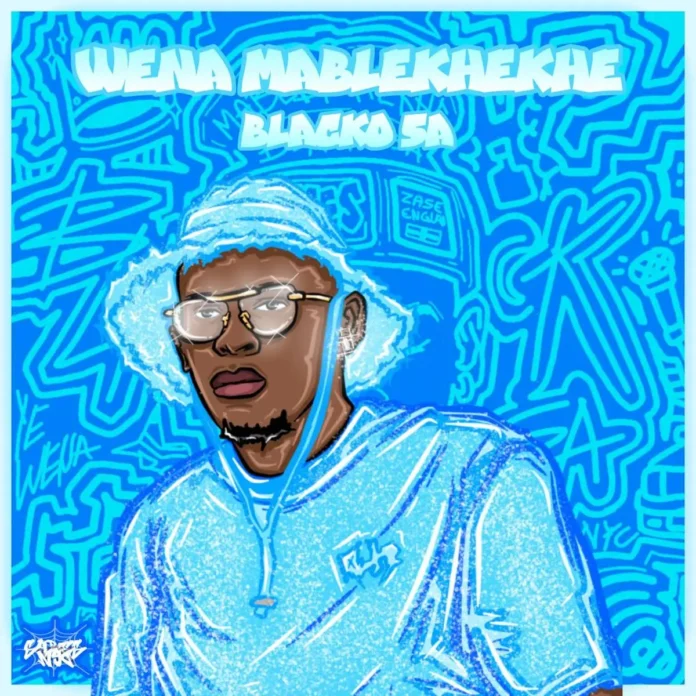 Blacko SA – Wena Mablekhekhe (Album)