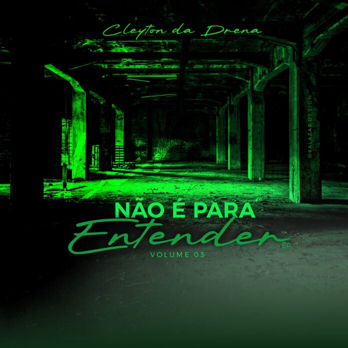Cleyton Da Drena – Não É Para Entender EP (Vol. 3)