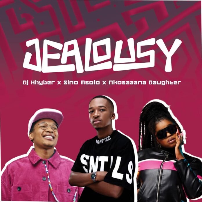 DJ Khyber, Sino Msolo & Nkosazana Daughter – Jealousy