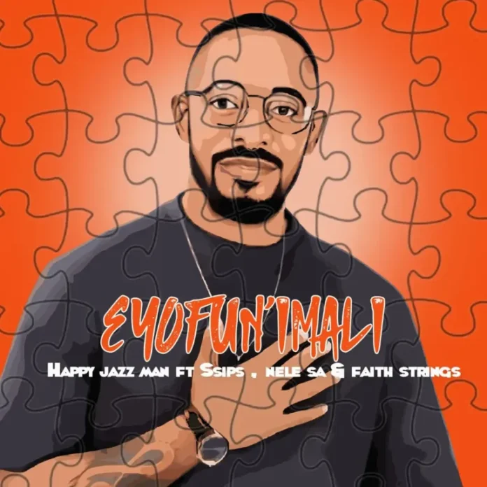 Happy Jazzman – Eyofun’imali (feat. Ssips, Nele SA & Faith Strings)