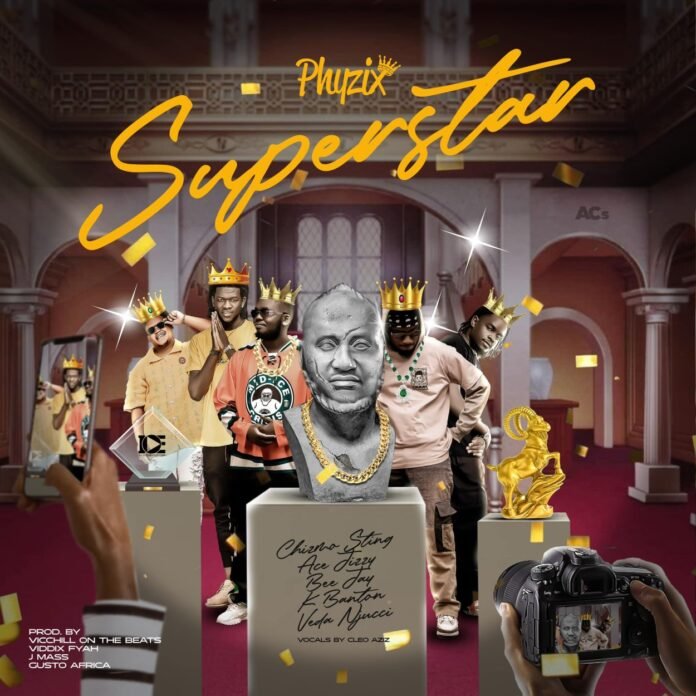 Phyzix - Superstar feat. Chizmo x Ace Jizzy x K Banton x Beejay & Veda Njuchi