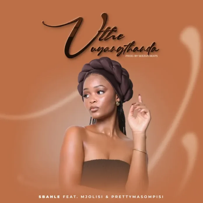 Sbahle – Uthe Uyangithanda (feat. Mjolisi & Pretty Masompisi)