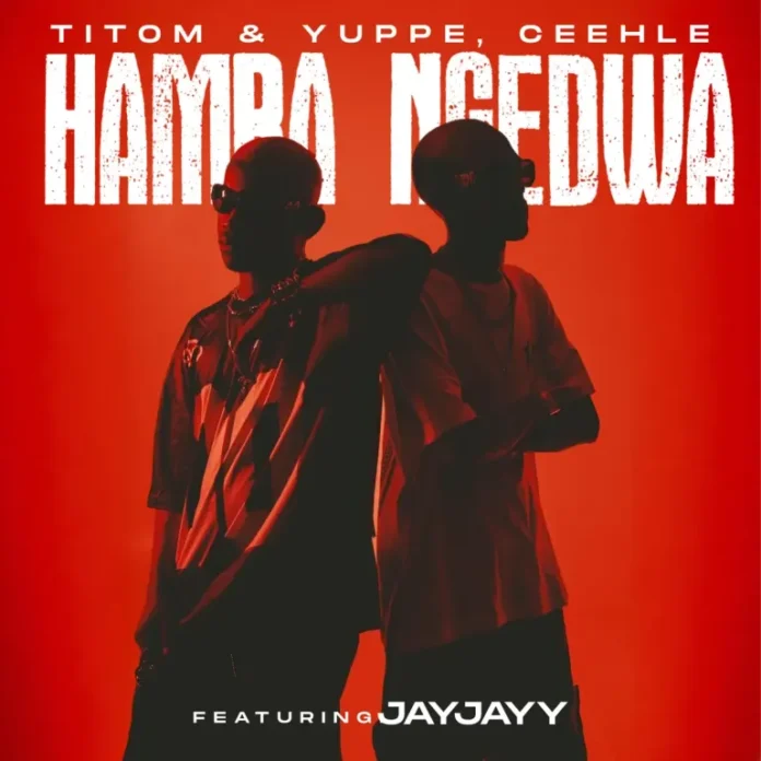 TitoM, Yuppe & Ceehle – Hamba Ngedwa (feat. JayJayy)