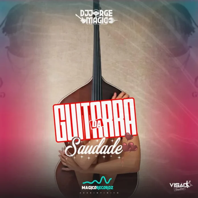 Dj Jorge Mágico – Guitarra da Saudade