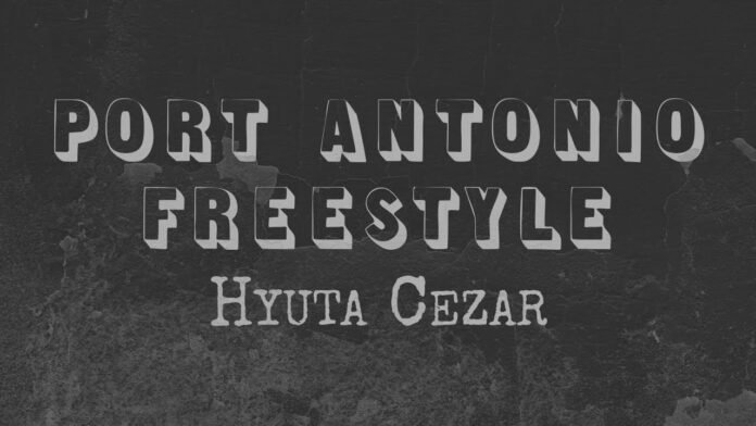 Hyuta Cezar – Port Antonio Freestyle