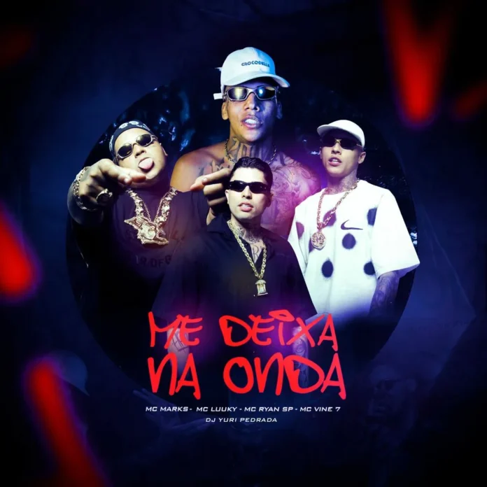 MC Marks, MC Ryan SP, MC Luuky & Mc Vine7 – Me Deixa na Onda
