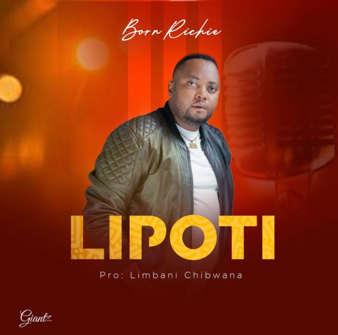 Mr Born Richie - Lipoti (Prod. Limbani Chibwana)