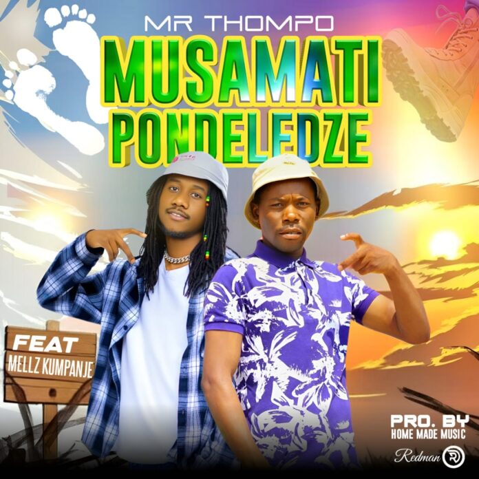 Mr Thompo - Musamatipondeledze feat. Mellz Kumpanje (Prod. Home Made Music)