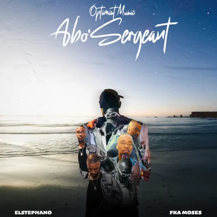 Optimist Music ZA & El.Stephano – Abo’Sergeant (feat. FKA MOSES)