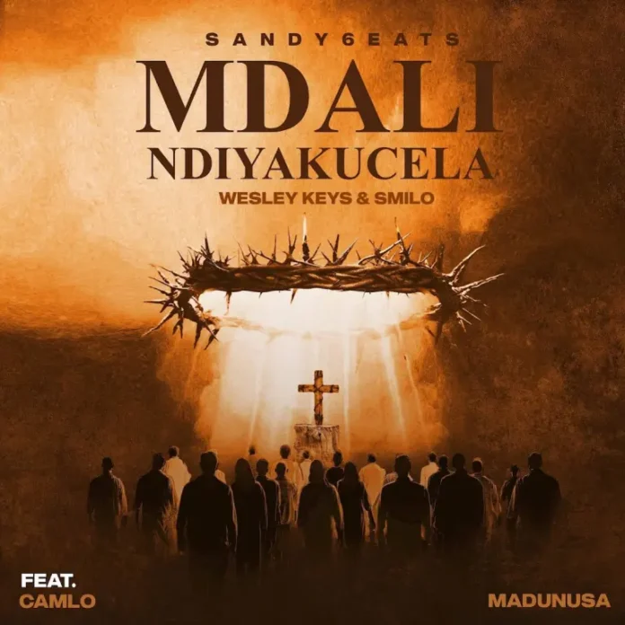 Sandy6eats, Wesley Keys & Smilo – Mdali Ndiyakucela (feat. Camlo & Madunusa)