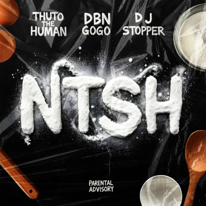 Thuto The Human, DBN Gogo & DJ Stopper – NTSH