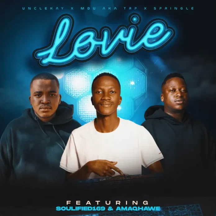 UncleKay, MDU aka TRP & Springle – Lovie (feat. Soulified 169 & AMAQHAWE)