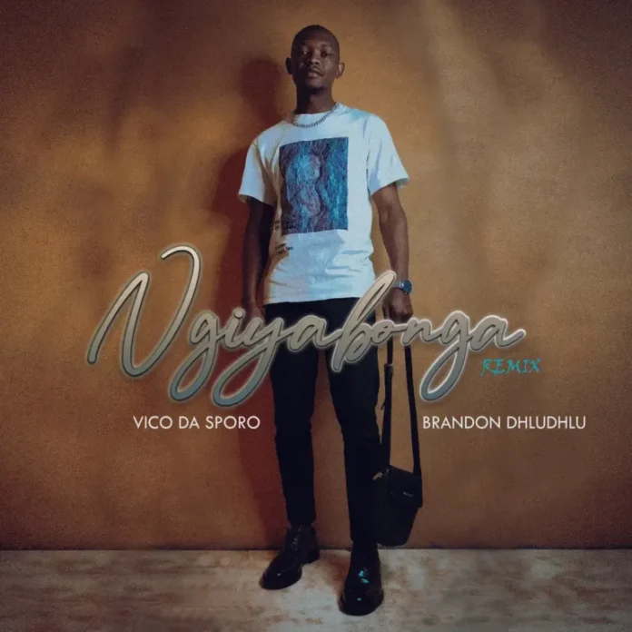 Vico Da Sporo – Ngiyabonga (Revisit) (feat. Brandon Dhludhlu)