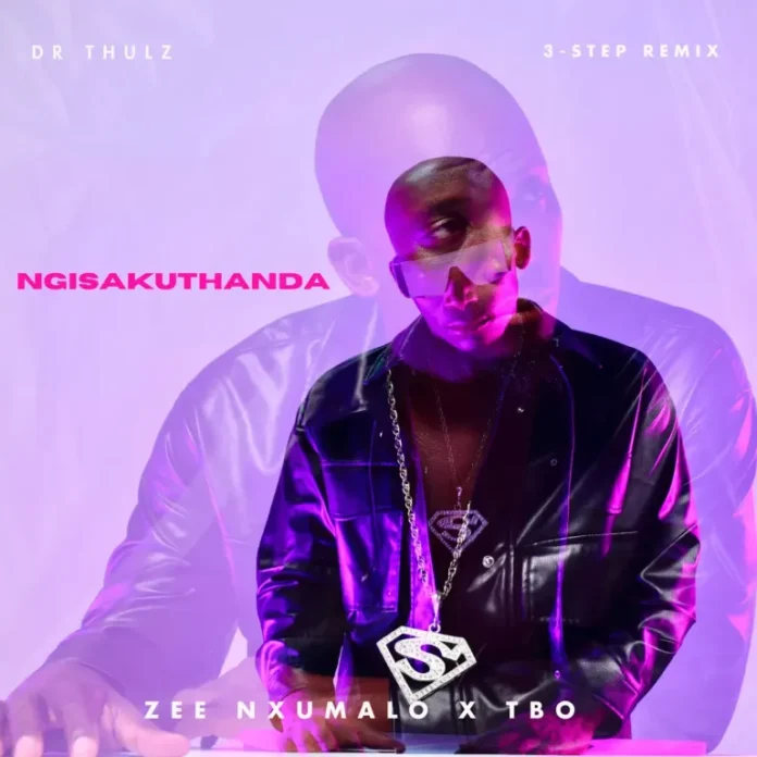 Zee Nxumalo & TBO – Ngisakuthanda [3-step Remix] (feat. Dr Thulz)