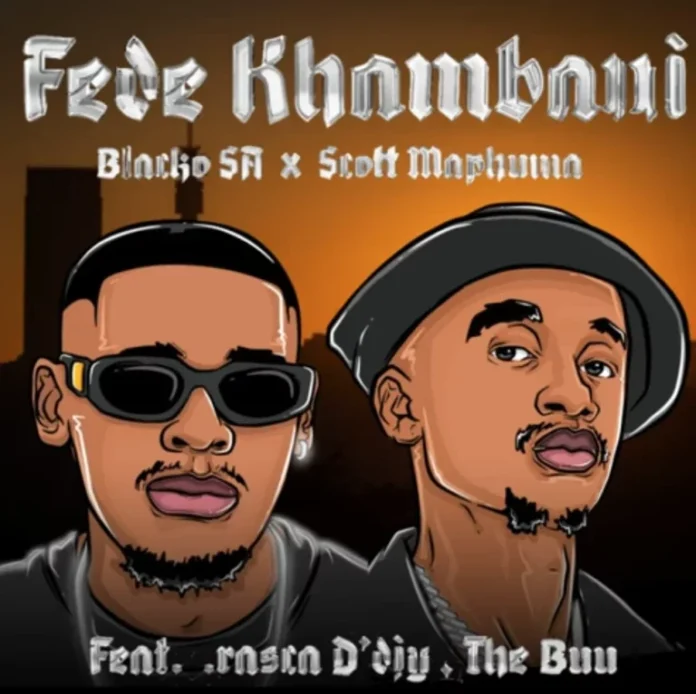 Blacko SA – Fede Khumban feat. Scotts Maphuma, Rasca D’djy & TheBuu