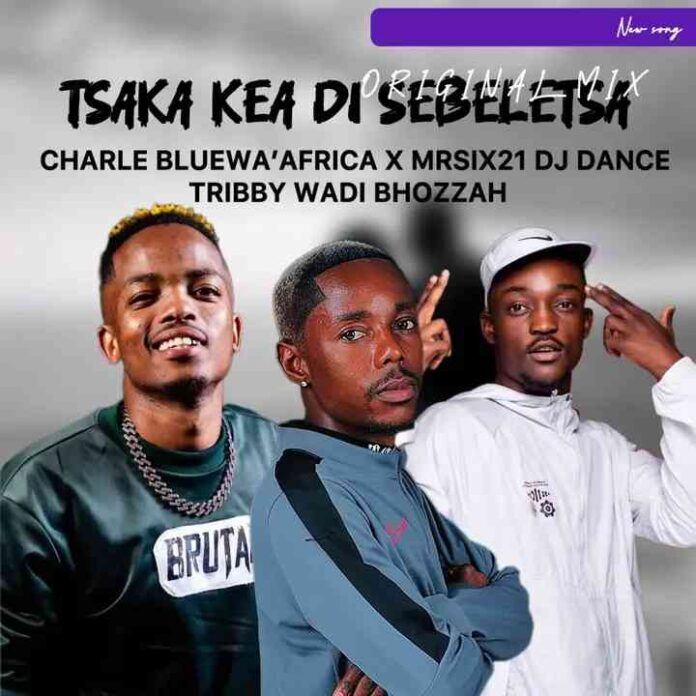 Charle Blue wa Africa – Tsaka Kea Di Sebeletsa feat. Tribby Wadi Bhozza, Mr Six21 & Dj Dance