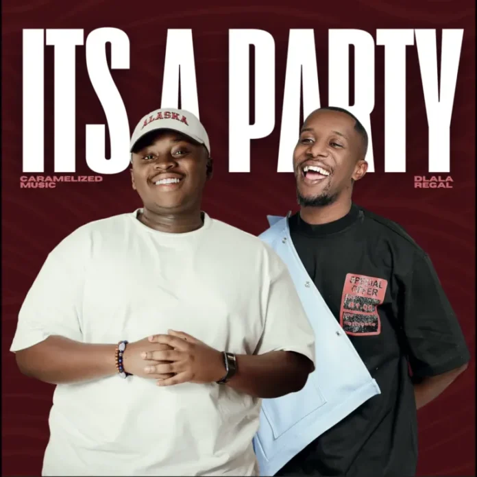 Dlala Regal & Caramelized Music – It’s A Party