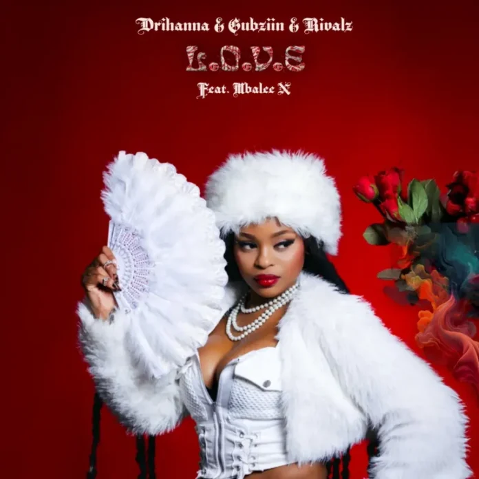 Drihanna, Gubziin & RIVALZ – L.O.V.E (feat. Mbalee N)