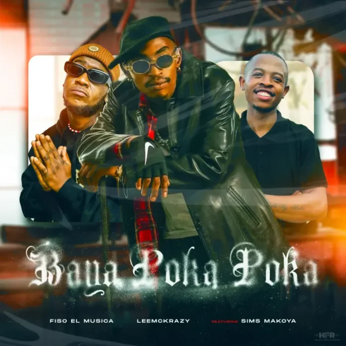 Fiso El Musica & LeeMcKrazy – Baya Poka Poka (feat. Sims Makoya)