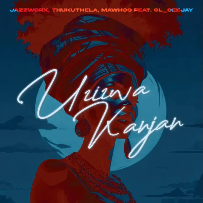 Jazzworx, Thukuthela & MaWhoo – Uzizwa Kanjan (feat. GL_Ceejay)