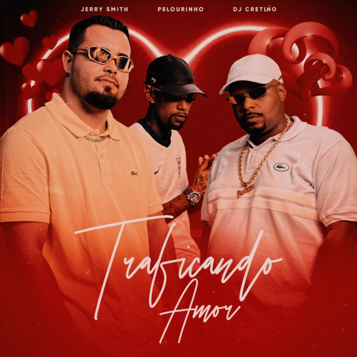 Jerry Smith lança “Traficando Amor” com DJ Cretino e Pelourinho numa superprodução para bombar nas plataformas!