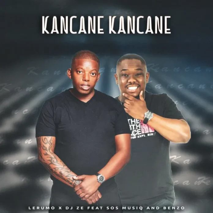 Lerumo & DJ Ze – Kancane Kancane (feat. Sos Musiq & Benzo)