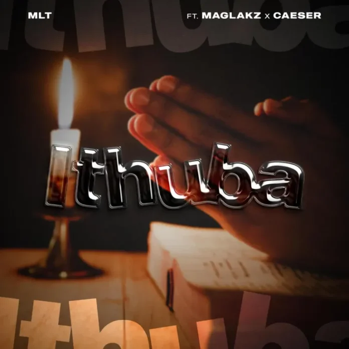 MLT zA – Ithuba (feat. Maglakz & Caeser)