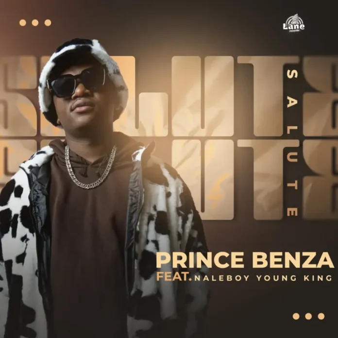 Prince Benza – SALUTE (feat. Naleboy Young King)