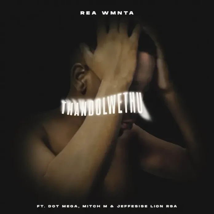 Rea WMNTA – Thandolwethu (feat. Dot Mega, Mitch M & Jeffesise Lion RSA)