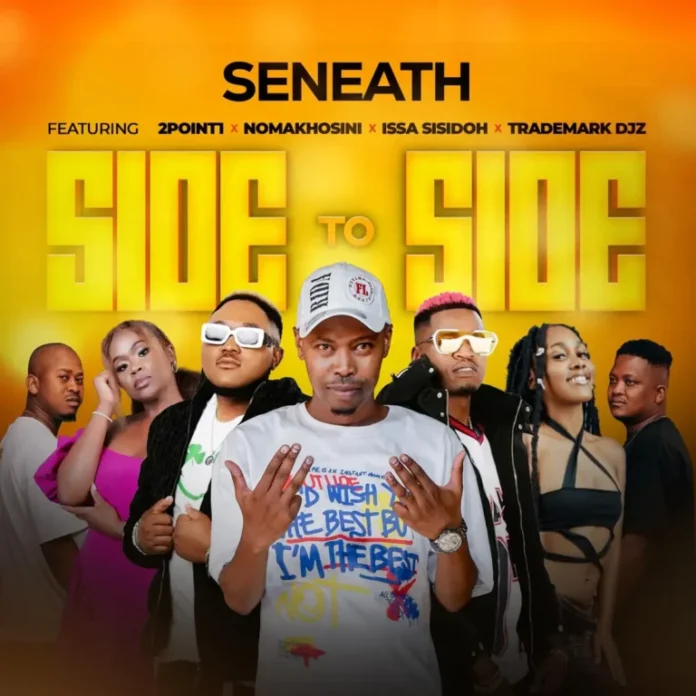 Seneath – Side To Side (feat. 2point1, NOMAKHOSINI, Issa Sisdoh & Trademark Djz)