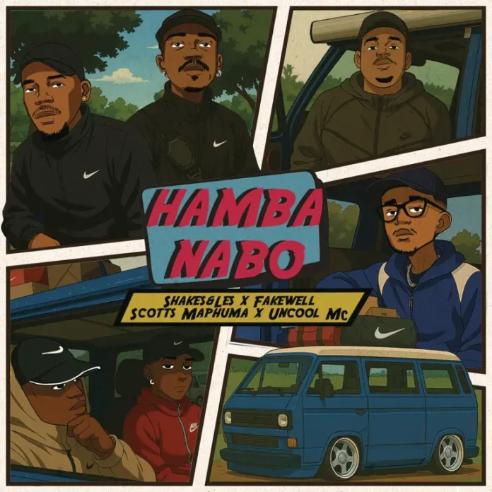 Shakes & Les, FAKE’WELL, Scotts Maphuma & Uncool MC – HAMBA NABO