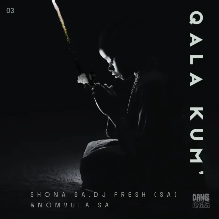 Shona SA, DJ Fresh (SA) & Nomvula SA – Qala Kum’ (Extended Mix)