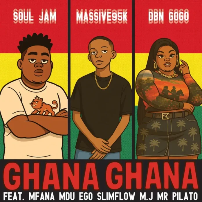 Soul Jam, Massive95k & DBN Gogo – Ghana Ghana (feat. Ego Slimflow, M.J, Mfana Mdu & Mr Pilato)
