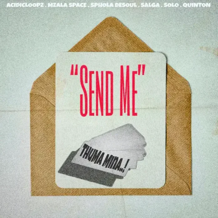 Acidicloopz, Mzala Space & Sphola Desoul – Thuma Mina (feat. Salga, Solo SA & Qvinton)
