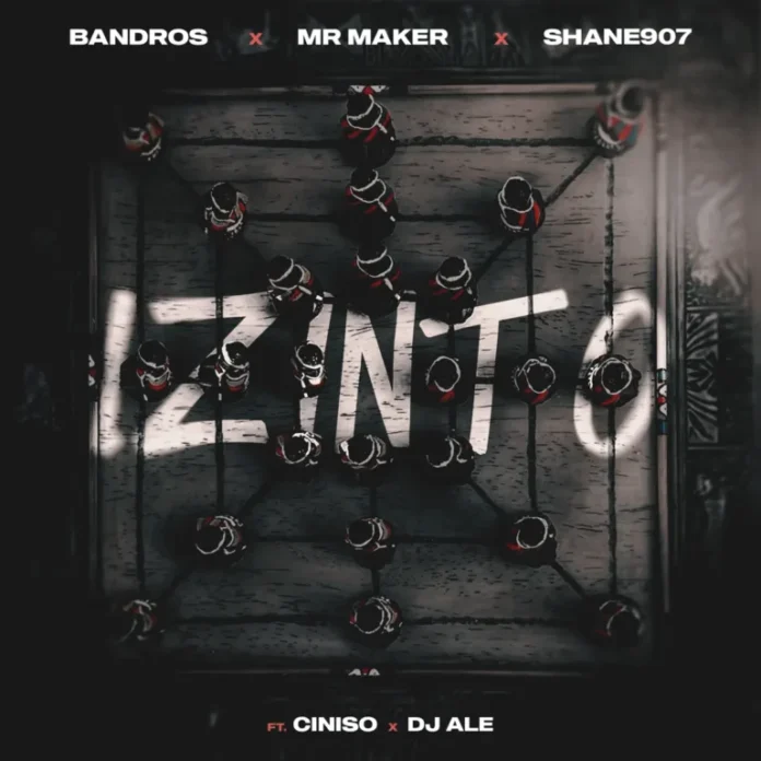 Bandros, Shane907 & Mr Maker – Izinto (feat. Ciniso & DJ ALE)
