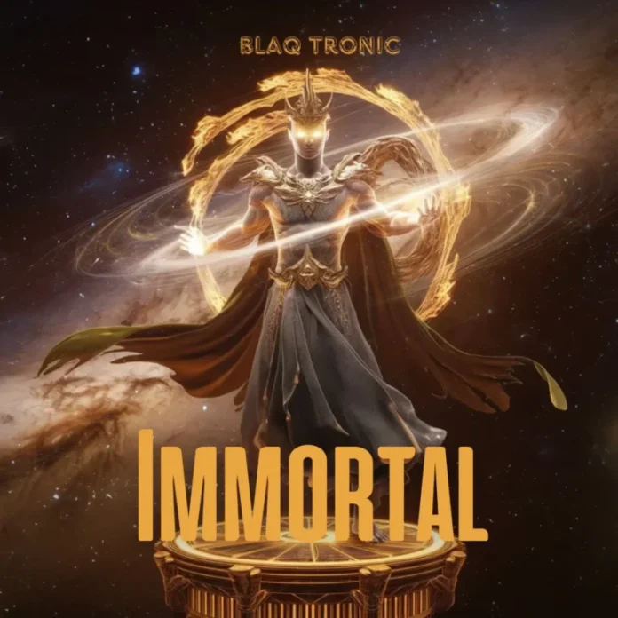 Blaq Tronic – Immortal