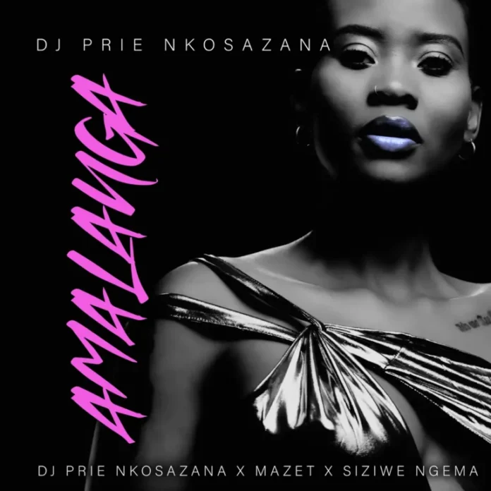 DJ Prie Nkosazana, Mazet & Siziwe Ngema – Amalanga