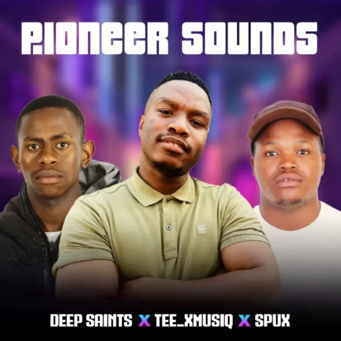 Deep Saints, Tee_Xmusiq & Spux – Pioneer Sounds EP