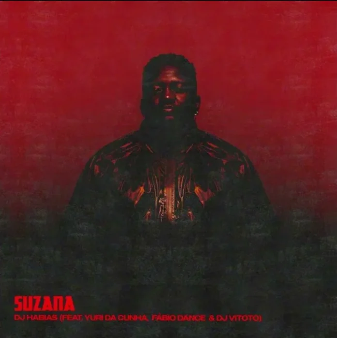 Dj Habias – Suzana (ft. Yuri Da Cunha, Fabio Dance & Dj Vitoto)